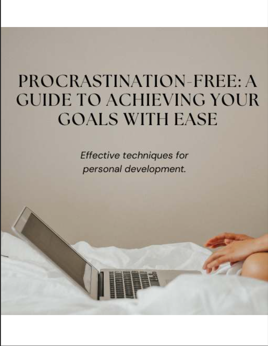 Procrastination-free: A Guide To Achieving Your Goals With Ease